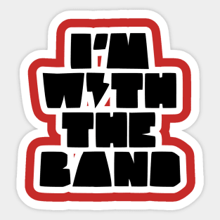 I'AM WITH THE BAND Sticker